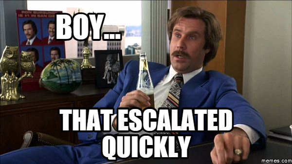 ron burgundy that escalated quickly