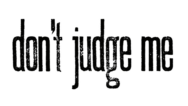 dont judge me